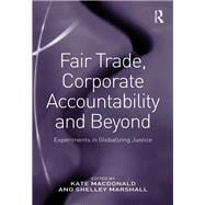 Fair Trade, Corporate Accountability and Beyond: Experiments in Globalizing Justice