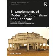 Entanglements of Modernity, Colonialism and Genocide: Burundi and Rwanda in Historical-Sociological Perspective