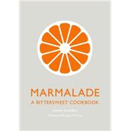Marmalade A Bittersweet Cookbook