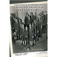 Challenges to Producing a Wings over Jordan Choir Documentary