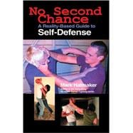 No Second Chance A Reality-Based Guide to Self-Defense