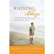 Raising Blaze: Bringing Up an Extraordinary Son in an Ordinary World