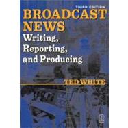 Broadcast News Writing, Reporting, and Producing