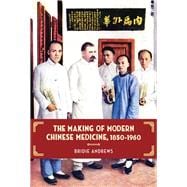 The Making of Modern Chinese Medicine, 1850-1960