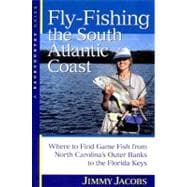 Fly-Fishing the South Atlantic Coast Where to Find Game Fish from North Carolina's Outer Banks to the Florida Keys