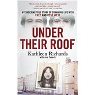 Under Their Roof My shocking true story of surviving serial killers Fred and Rose West