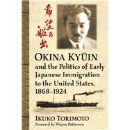 Okina Kyuin and the Politics of Early Japanese Immigration to the United States, 1868-1924