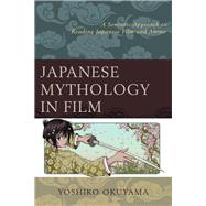 Japanese Mythology in Film A Semiotic Approach to Reading Japanese Film and Anime