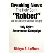 Breaking News the Holy Spirit “Robbed” (Of His Dispensational Reign)