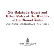 Sir Galahad's Quest and Other Tales of the Knights of the Round Table | Children's Arthurian Folk Tales
