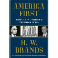 America First Roosevelt vs. Lindbergh in the Shadow of War