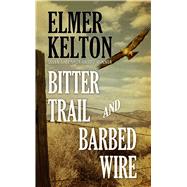 Bitter Trail and Barbed Wire