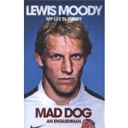 Lewis Moody: My Life in Rugby; Mad Dog - An Englishman