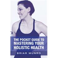The Pocket Guide to Mastering Your Holistic Health