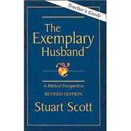 The Exemplary Husband: A Biblical Perspective by Dr. Stuart Scott