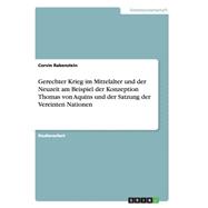 Gerechter Krieg Im Mittelalter Und Der Neuzeit Am Beispiel Der Konzeption Thomas Von Aquins Und Der Satzung Der Vereinten Nationen