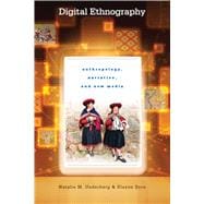Digital Ethnography: Anthropology, Narrative, and New Media