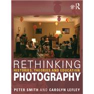 Rethinking Photography: Histories, Theories and Education
