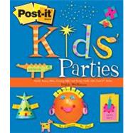 Post-it Kids' Parties : Create Funny Hats, Groovy Gifts and Crazy Cards with Post-it Notes