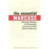 The Essential Marcuse Selected Writings of Philosopher and Social Critic Herbert Marcuse