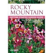 Rocky Mountain Getting Started Garden Guide Grow the Best Flowers, Shrubs, Trees, Vines & Groundcovers