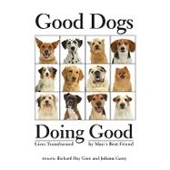 Good Dogs Doing Good: Lives Transformed by Man's Best Friend