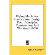 Flying MacHines : Practice and Design; Their Principles, Construction and Working (1909)