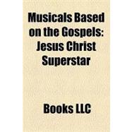 Musicals Based on the Gospels : Jesus Christ Superstar, Godspell