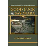 Good Luck and Sayonara: An American's Love Affair With the Land of the Rising Sun