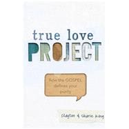 True Love Project How the Gospel defines your purity
