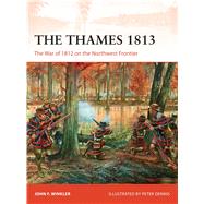 The Thames 1813 The War of 1812 on the Northwest Frontier