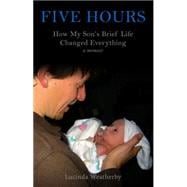 Five Hours How My Son's Brief Life Changed Everything