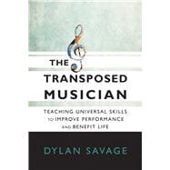 The Transposed Musician Teaching Universal Skills to Improve Performance and Benefit Life