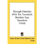 Through Palestine With The Twentieth Machine Gun Squadron