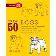 Draw 50 Dogs: The Step-by-step Way to Draw Beagles, German Shepherds, Collies, Golden Retrievers, Yorkies, Pugs, Malamutes, and Many More...