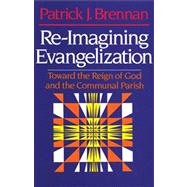 Re-Imagining Evangelization Toward the Reign of God and the Communal Parish