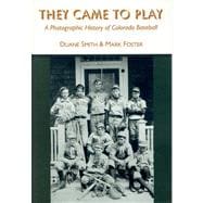 They Came to Play : A Photographic History of Colorado Baseball