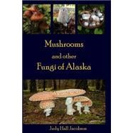 Mushrooms and Other Fungi of Alaska