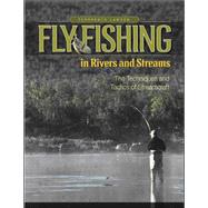 Fly Fishing in Rivers and Streams The Techniques and Tactics of Streamcraft