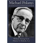 Michael Polanyi Scientist and Philosopher