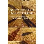 Foucault in an Age of Terror Essays on Biopolitics and the Defence of Society