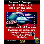 MCAD Exam 70-315, Tips from the Inside, Includes Questions and Answers : Developing and Implementing Web Applications with Visual C# and Visual Studio. net