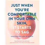 Just When You’re Comfortable in Your Own Skin, It Starts to Sag Rewriting the Rules to Midlife (Books About Middle Age, Health and Wellness Book, Book about Aging)