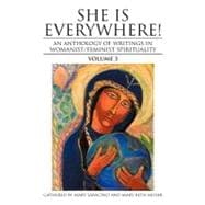 She Is Everywhere! : An Anthology of Writings in Womanist/Feminist Spirituality