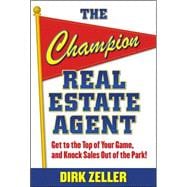 The Champion Real Estate Agent Get to the Top of Your Game and Knock Sales Out of the Park