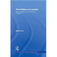 The Politics of Locality: Making a Nation of Communities in Taiwan