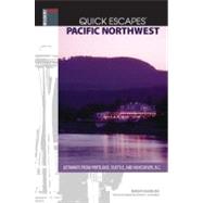 Quick Escapes® Pacific Northwest, 8th; Getaways from Portland, Seattle, and Vancouver, B.C.