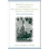 New Foundations for Knowledge in Educational Administration, Policy, and Politics : Science and Sensationalism