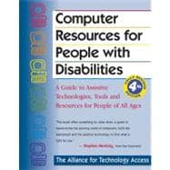 Computer Resources for People with Disabilities A Guide to Assistive Technologies, Tools and Resources for People of All Ages,9780897934336