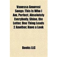 Vanessa Amorosi Songs : This Is Who I Am, Perfect, Absolutely Everybody, Shine, the Letter, One Thing Leads 2 Another, Have a Look